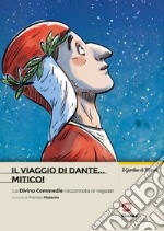 Viaggio di Dante... mitico! La Divina Commedia riscritta per i ragazzi. Per la Scuola media (Il)