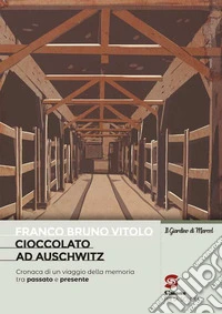 Cioccolato ad Auschwitz. Cronaca di un viaggio della memoria tra passato e presente libro