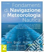 Fondamenti di navigazione e meteorologia. Per le Scuole superiori. Con e-book. Con espansione online. Vol. 2 libro