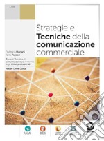 Strategie e tecniche della comunicazione commerciale. Per le Scuole superiori. Con e-book. Con espansione online libro