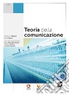 Teoria della comunicazione. Per le Scuole superiori. Con e-book. Con espansione online libro