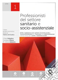 Professionisti del settore sanitario e socio-assistenziale. Diritto, legislazione sanitaria, tecnica amministrativa, economia sociale. Per le Scuole superiori. Con e-book. Con espansione online. Vol. 1 libro