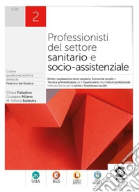 Professionisti del settore sanitario e socio-assistenziale. Diritto, legislazione sanitaria, tecnica amministrativa, economia sociale. Per le Scuole superiori. Con e-book. Con espansione online. Vol. 2 libro