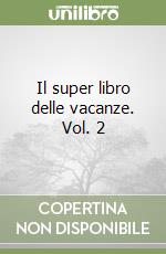 Il super libro delle vacanze. Vol. 2