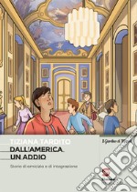 Dall'America un addio. Storia di amicizia e di integrazione. Con e-book. Con espansione online libro