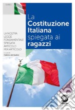 Costituzione spiegata ai ragazzi. Per le Scuole superiori (La) libro