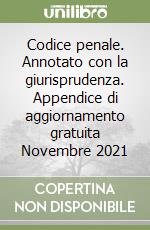 Codice penale. Annotato con la giurisprudenza. Appendice di aggiornamento gratuita Novembre 2021 libro