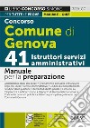 Concorso Comune di Genova. 41 istruttori servizi amministrativi. Manuale per la preparazione. Con espansione online. Con software di simulazione libro