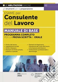 Esame per consulente del lavoro. Manuale di base. Programma completo per la prova scritta e orale. Con espansione online libro