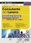 Esame per consulente del lavoro. Manuale di base. Programma completo per la prova scritta e orale. Con espansione online libro