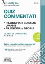 Quiz commentati. Filosofia e scienze umane. Filosofia e storia. Classi di concorso A18 - A19. Quiz a risposta multipla commentati per la preparazione ai concorsi a cattedra. Con software di simulazione libro