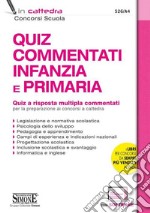 Quiz commentati infanzia e primaria. Quiz a risposta multipla commentati per la preparazione ai concorsi a cattedra. Con software di simulazione libro