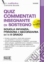 Quiz commentati insegnante di sostegno. Scuola infanzia, primaria e secondaria di I e II grado. Con software di simulazione libro