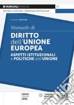 Manuale di diritto dell'Unione Europea. Aspetti istituzionali e politiche dell'Unione libro