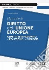 Manuale di diritto dell'Unione Europea. Aspetti istituzionali e politiche dell'Unione libro