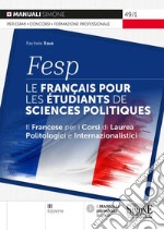 FESP: le français pour les étudiants de sciences politiques. Il francese per i corsi di laurea politologici e internazionalistici