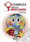 Sostenibilità adesso. Investiamoci libro