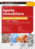 Esame per agente immobiliare. Manuale completo. Con Test di verifica per l'esame di abilitazione all'esercizio dell'attività di Agente di affari in mediazione, sezione Agenti immobiliari e Mediatori a titolo oneroso nel campo immobiliare libro