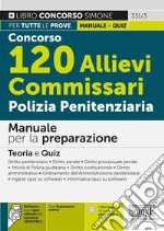 Concorso 120 allievi commissari polizia penitenziaria. Manuale per la preparazione. Teoria e quiz. Con espansione online. Con software di simulazione libro