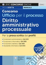 Concorso Ufficio per il processo. Diritto Amministrativo processuale. Per la prova scritta dei profili: Funzionario amministrativo (GA 100) - Funzionario informatico (GA 200) - Funzionario statistico (GA 300) - Assistente informatico (GA 400) libro