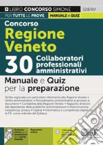 Concorso Regione Veneto. 30 collaboratori professionali amministrativi. Manuale e quiz per la preparazione. Con espansione online. Con software di simulazione libro