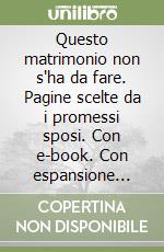 Questo matrimonio non s'ha da fare. Pagine scelte da i promessi sposi. Con e-book. Con espansione online libro
