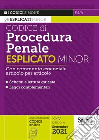 Codice di procedura penale esplicato. Con commento essenziale articolo per articolo e schemi a lettura guidata. Leggi complementari. Ediz. minor libro