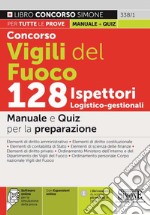 Concorso Vigili del Fuoco 128 Ispettori logistico-gestionali. Manuale e quiz per la preparazione. Con espansione online. Con software di simulazione libro