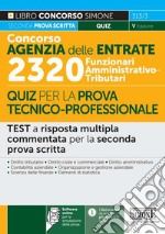 Concorso Agenzia delle entrate. 2320 Funzionari amministrativo-tributari. Quiz per la prova tecnico-professionale. Con software di simulazione libro