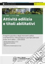 Attività edilizia e titoli abilitativi. Il regime giuridico degli interventi edilizi: orientamenti e interpretazioni giurisprudenziali a due anni dalla L. 120/2020. Con e-book libro