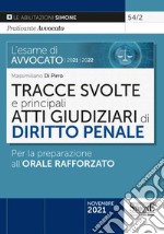 L'esame di avvocato 2021-2022. Tracce svolte e principali atti giudiziari di diritto penale. Per la preparazione all'orale rafforzato libro