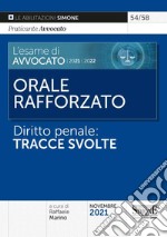 L'esame di avvocato 2021-2022. Orale rafforzato. Diritto penale: tracce svolte libro