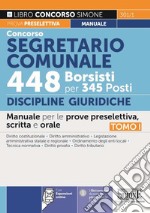 Concorso segretario comunale 448 borsisti per 345 posti. Con espansione online. Vol. 1: Discipline Giuridiche. Manuale per le prove preselettiva, scritta e orale libro