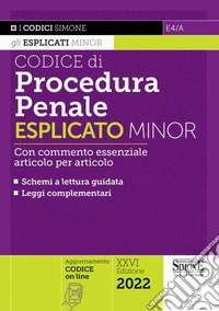 Codice di procedura penale esplicato. Con commento essenziale articolo per articolo e schemi a lettura guidata. Leggi complementari. Ediz. minor libro