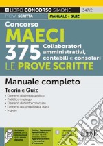 Concorso MAECI 375 collaboratori amministrativi, contabili e consolari. Le prove scritte. Manuale completo. Teoria e quiz. Con espansione online. Con software di simulazione libro