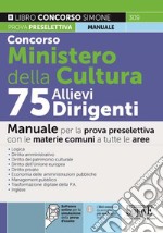 Concorso Ministero della Cultura 75 allievi dirigenti. Manuale per la prova preselettiva con le materie comuni a tutte le aree. Con software di simulazione libro