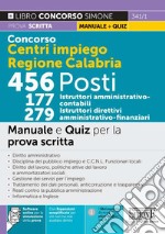 Concorso regione Calabria. Centri per l'impiego 456 posti 177 istruttori amministrativo-contabili 279 istruttori direttivi-amministrativo-finanziari. Manuale e quiz per la prova scritta. Con espansione online. Con software di simulazione libro