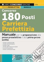 Concorso 180 posti carriera prefettizia. Manuale per la preparazione alla prova preselettiva e alla prima prova scritta. Con espansione online. Con software di simulazione libro