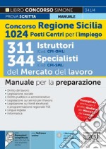 Concorso regione Sicilia 1024 posti Centri per l'impiego. 311 istruttori (Cod. CPI-OML) e 344 specialisti (Cod. CPI-SML) del Mercato del Lavoro. Manuale per la preparazione. Con espansione online. Con software di simulazione libro