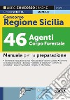Concorso Regione Sicilia 46 agenti Corpo Forestale. Manuale completo per la preparazione. Con software di simulazione libro