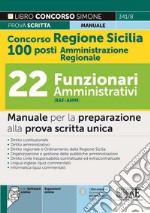 Concorso regione Sicilia 100 posti Amministrazione Regionale. 22 Funzionari amministrativi (cod. RAF-AMM). Manuale per la preparazione alla prova scritta unica. Con software di simulazione libro