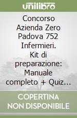 Concorso Azienda Zero Padova 752 Infermieri. Kit di preparazione: Manuale completo + Quiz commentati. Con software di simulazione libro