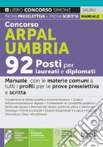 Concorso Arpal Umbria. 92 posti per laureati e diplomati. Manuale con le materie comuni a tutti i profili per le prove preselettiva e scritta. Con espansione online. Con software di simulazione libro