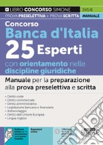 Concorso Banca d'Italia. 25 esperti con orientamento nelle discipline giuridiche. Manuale per la preparazione alla prova preselettiva e scritta libro