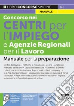 Concorsi nei Centri per l'impiego e Agenzie Regionali per il Lavoro. Manuale per la preparazione. Con espansione online. Con software di simulazione libro