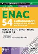 Concorso ENAC 54 collaboratori area tecnico-economica amministrativa. Manuale per la preparazione al concorso. Con espansione online. Con software di simulazione libro