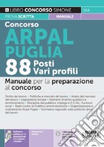 Concorso ARPAL Puglia. 88 posti vari profili. Manuale per la preparazione al concorso. Con espansione online. Con software di simulazione libro