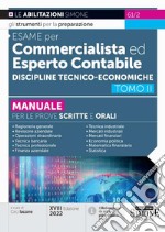 Esame per commercialista ed esperto contabile. Manuale per le prove scritte e orali. Vol. 2: Discipline tecnico-economiche libro