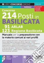 Concorsi 214 Posti in Basilicata 91 ARLAB 123 Regione Basilicata. Con Tabella di corrispondenza con gli argomenti da studiare. Manuale per la preparazione con le materie comuni ai vari profili. Con aggiornamento online. Con software di simulazione libro