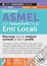 Concorso Asmel per assunzioni negli Enti Locali. Manuale con le materie comuni a tutti i profili. Con espansione online libro